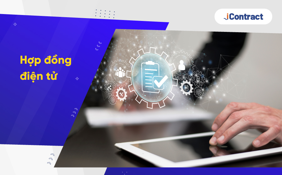 Hợp đồng điện tử là gì? Điểm vượt trội so với hợp đồng giấy thế nào?