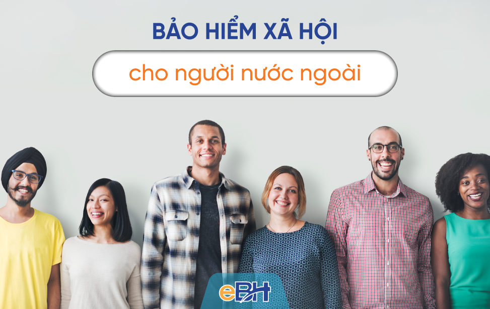 Bảo hiểm xã hội cho người nước ngoài năm 2022