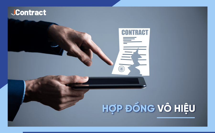Hợp đồng vô hiệu là gì? Các trường hợp dễ dẫn đến hợp đồng vô hiệu