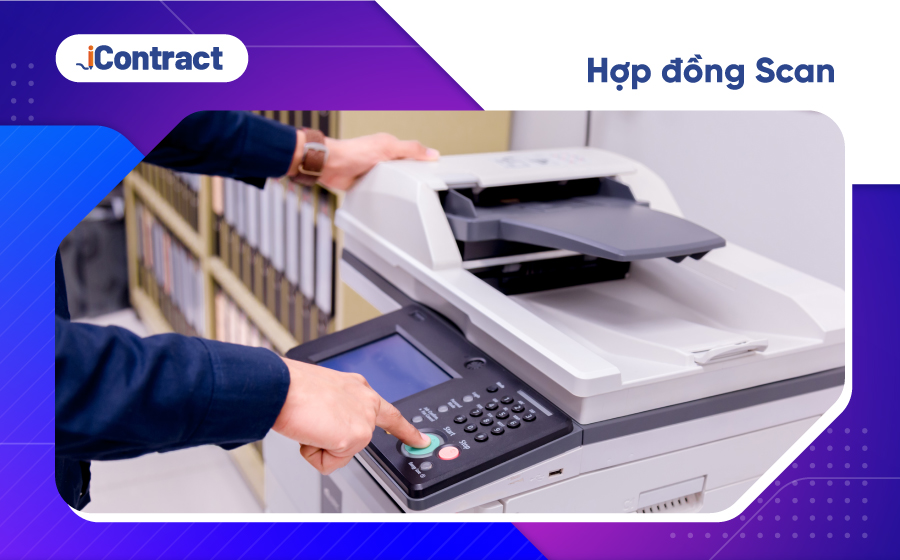 Scan là gì? Hợp đồng scan có hiệu lực pháp lý không?