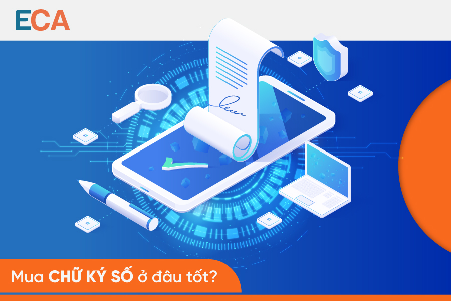 Mua chữ ký số ở đâu tốt - Nêu bật các tiêu chí lựa chọn