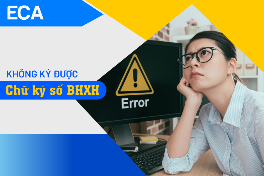 Không ký được chữ ký số BHXH - nguyên nhân và cách giải quyết
