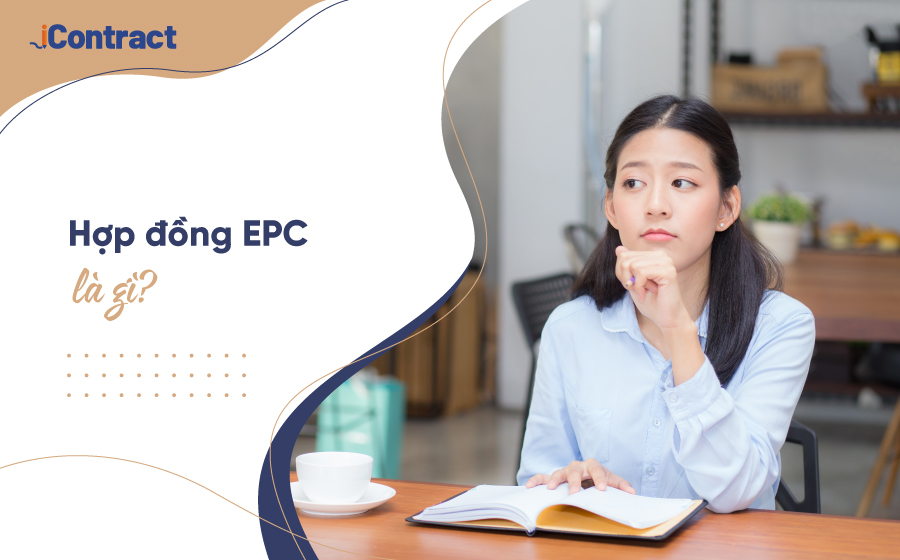 Hợp đồng EPC: 6 điều cơ bản nhà thầu cần biết đừng bỏ lỡ