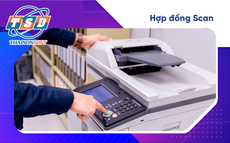 Hợp đồng scan có giá trị pháp lý không? Ưu nhược điểm của hợp đồng
