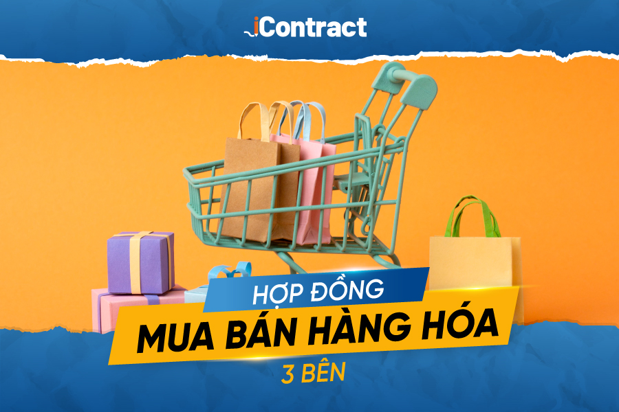 Mẫu hợp đồng mua bán hàng hóa 3 bên chuẩn nhất hiện nay