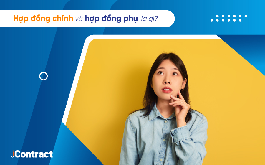 Hợp đồng chính và hợp đồng phụ là gì, có mối quan hệ như thế nào?